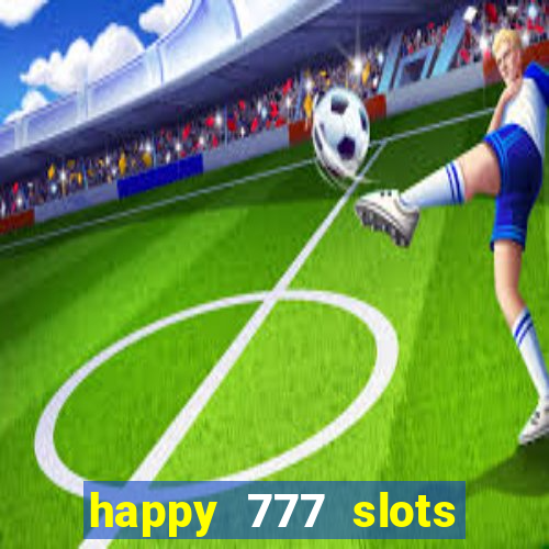 happy 777 slots paga mesmo